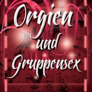 Orgien und Gruppensex