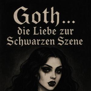 Goth... die Liebe zur Schwarze Szene