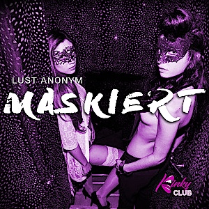 MASKIERT – Lust Anonym*