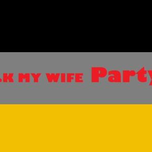 F..K MY WIFE Party